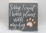 "Plans With My Dog" Sign